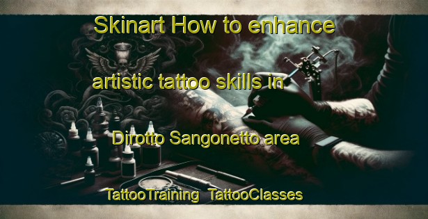 Skinart How to enhance artistic tattoo skills in Dirotto Sangonetto area | TattooTraining | TattooClasses | SkinartTraining-Italy