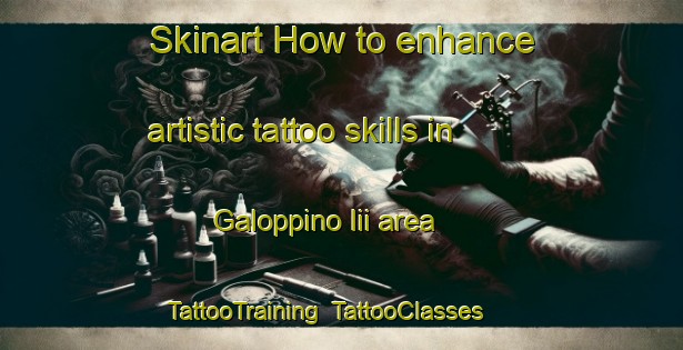 Skinart How to enhance artistic tattoo skills in Galoppino Iii area | TattooTraining | TattooClasses | SkinartTraining-Italy