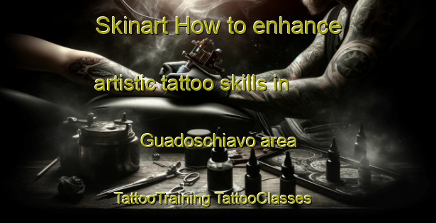 Skinart How to enhance artistic tattoo skills in Guadoschiavo area | #TattooTraining #TattooClasses #SkinartTraining-Italy