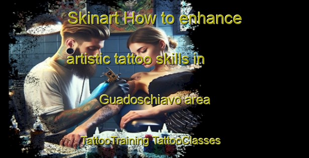 Skinart How to enhance artistic tattoo skills in Guadoschiavo area | #TattooTraining #TattooClasses #SkinartTraining-Italy