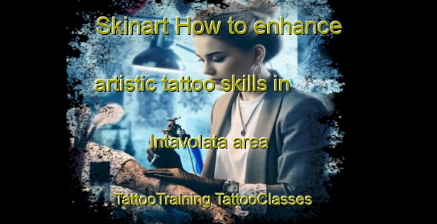 Skinart How to enhance artistic tattoo skills in Intavolata area | #TattooTraining #TattooClasses #SkinartTraining-Italy