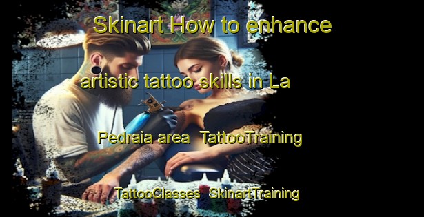 Skinart How to enhance artistic tattoo skills in La Pedraia area | TattooTraining | TattooClasses | SkinartTraining-Italy