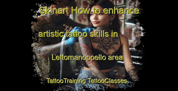 Skinart How to enhance artistic tattoo skills in Lettomanoppello area | #TattooTraining #TattooClasses #SkinartTraining-Italy