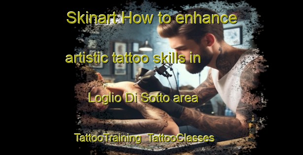 Skinart How to enhance artistic tattoo skills in Loglio Di Sotto area | TattooTraining | TattooClasses | SkinartTraining-Italy