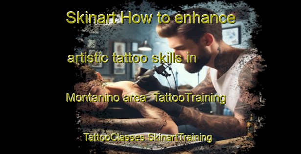 Skinart How to enhance artistic tattoo skills in Montanino area | #TattooTraining #TattooClasses #SkinartTraining-Italy