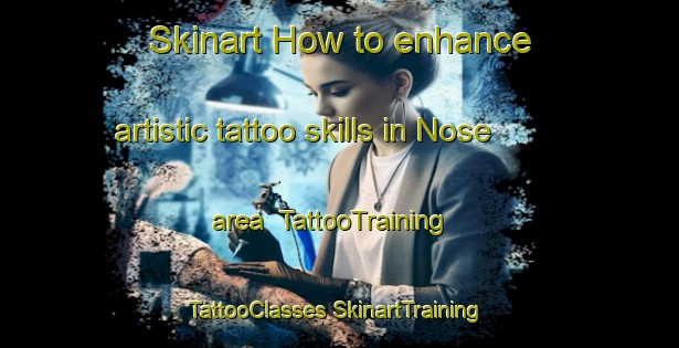 Skinart How to enhance artistic tattoo skills in Nose area | #TattooTraining #TattooClasses #SkinartTraining-Italy