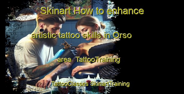 Skinart How to enhance artistic tattoo skills in Orso area | #TattooTraining #TattooClasses #SkinartTraining-Italy