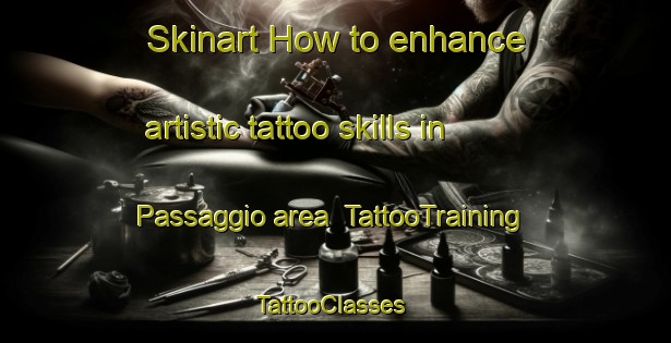 Skinart How to enhance artistic tattoo skills in Passaggio area | TattooTraining | TattooClasses | SkinartTraining-Italy