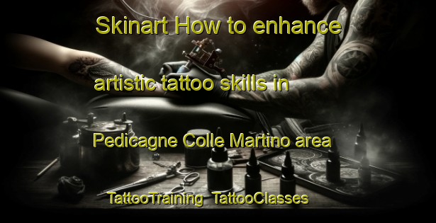 Skinart How to enhance artistic tattoo skills in Pedicagne Colle Martino area | TattooTraining | TattooClasses | SkinartTraining-Italy