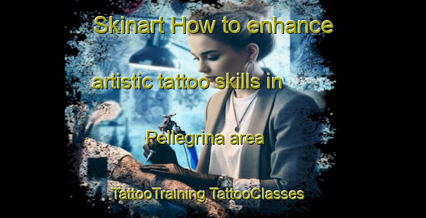 Skinart How to enhance artistic tattoo skills in Pellegrina area | #TattooTraining #TattooClasses #SkinartTraining-Italy