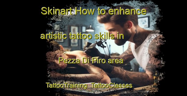 Skinart How to enhance artistic tattoo skills in Pezza Di Piro area | TattooTraining | TattooClasses | SkinartTraining-Italy