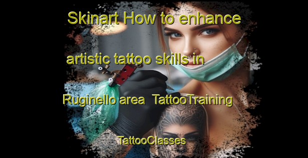 Skinart How to enhance artistic tattoo skills in Ruginello area | TattooTraining | TattooClasses | SkinartTraining-Italy