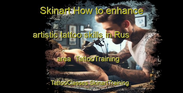 Skinart How to enhance artistic tattoo skills in Rus area | #TattooTraining #TattooClasses #SkinartTraining-Italy