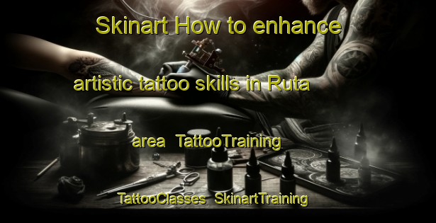 Skinart How to enhance artistic tattoo skills in Ruta area | TattooTraining | TattooClasses | SkinartTraining-Italy
