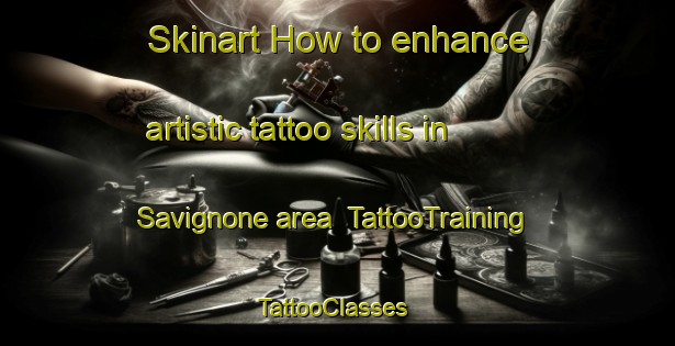 Skinart How to enhance artistic tattoo skills in Savignone area | TattooTraining | TattooClasses | SkinartTraining-Italy
