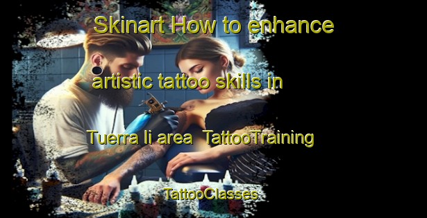 Skinart How to enhance artistic tattoo skills in Tuerra Ii area | TattooTraining | TattooClasses | SkinartTraining-Italy