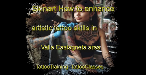 Skinart How to enhance artistic tattoo skills in Valle Castagneta area | TattooTraining | TattooClasses | SkinartTraining-Italy