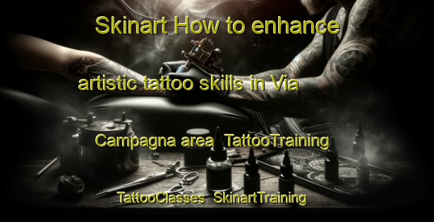 Skinart How to enhance artistic tattoo skills in Via Campagna area | TattooTraining | TattooClasses | SkinartTraining-Italy
