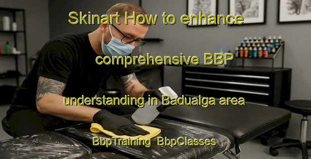 Skinart How to enhance comprehensive BBP understanding in Badualga area | BbpTraining | BbpClasses | SkinartTraining-Italy