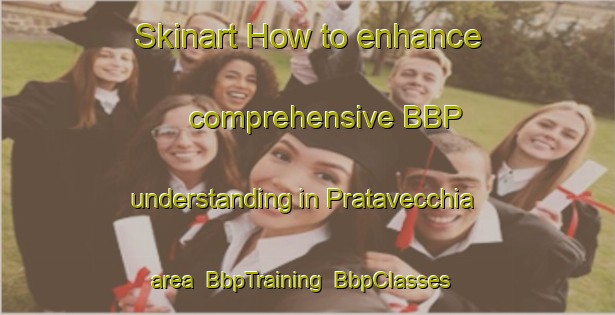 Skinart How to enhance comprehensive BBP understanding in Pratavecchia area | BbpTraining | BbpClasses | SkinartTraining-Italy