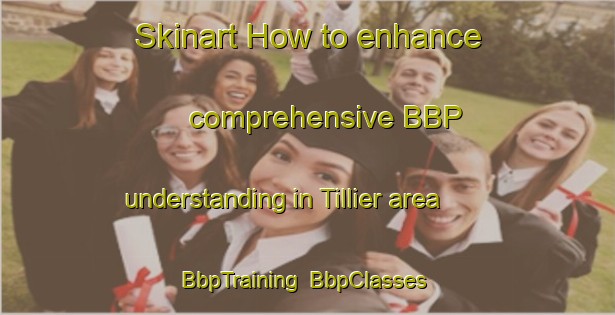 Skinart How to enhance comprehensive BBP understanding in Tillier area | BbpTraining | BbpClasses | SkinartTraining-Italy