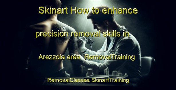 Skinart How to enhance precision removal skills in Arezzola area | #RemovalTraining #RemovalClasses #SkinartTraining-Italy