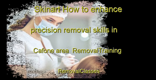 Skinart How to enhance precision removal skills in Cafone area | RemovalTraining | RemovalClasses | SkinartTraining-Italy