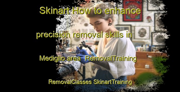 Skinart How to enhance precision removal skills in Mediglio area | #RemovalTraining #RemovalClasses #SkinartTraining-Italy