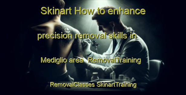 Skinart How to enhance precision removal skills in Mediglio area | #RemovalTraining #RemovalClasses #SkinartTraining-Italy