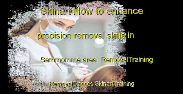 Skinart How to enhance precision removal skills in Sammomme area | #RemovalTraining #RemovalClasses #SkinartTraining-Italy