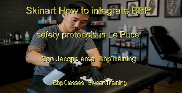 Skinart How to integrate BBP safety protocols in La Puce San Jacopo area | BbpTraining | BbpClasses | SkinartTraining-Italy