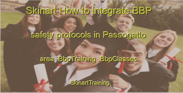 Skinart How to integrate BBP safety protocols in Passogatto area | BbpTraining | BbpClasses | SkinartTraining-Italy