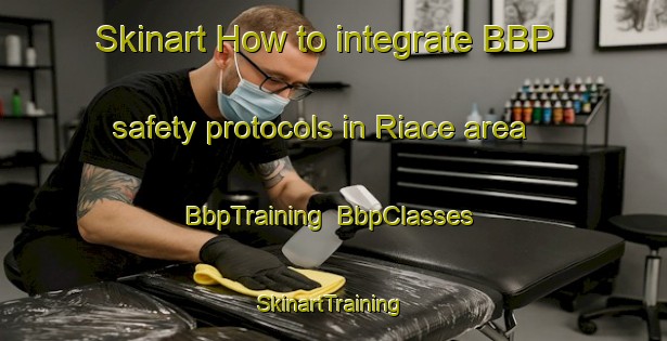 Skinart How to integrate BBP safety protocols in Riace area | BbpTraining | BbpClasses | SkinartTraining-Italy