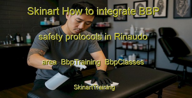 Skinart How to integrate BBP safety protocols in Rinaudo area | BbpTraining | BbpClasses | SkinartTraining-Italy