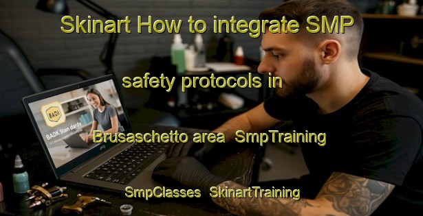 Skinart How to integrate SMP safety protocols in Brusaschetto area | SmpTraining | SmpClasses | SkinartTraining-Italy