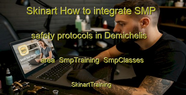 Skinart How to integrate SMP safety protocols in Demichelis area | SmpTraining | SmpClasses | SkinartTraining-Italy