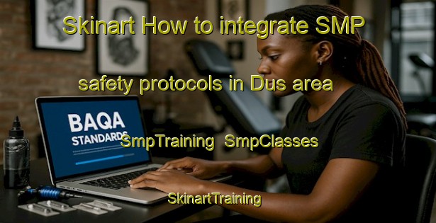 Skinart How to integrate SMP safety protocols in Dus area | SmpTraining | SmpClasses | SkinartTraining-Italy