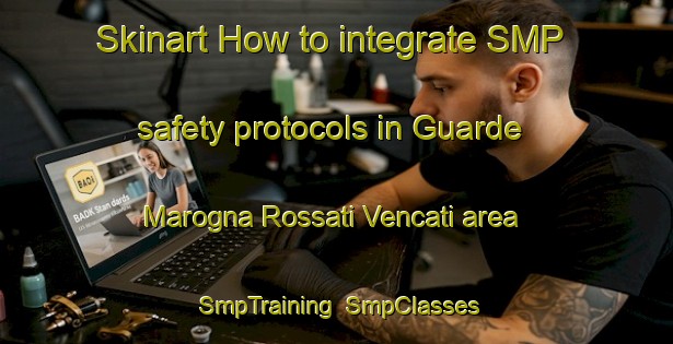 Skinart How to integrate SMP safety protocols in Guarde Marogna Rossati Vencati area | SmpTraining | SmpClasses | SkinartTraining-Italy