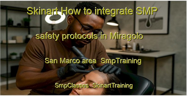 Skinart How to integrate SMP safety protocols in Miragolo San Marco area | SmpTraining | SmpClasses | SkinartTraining-Italy