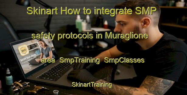 Skinart How to integrate SMP safety protocols in Muraglione area | SmpTraining | SmpClasses | SkinartTraining-Italy
