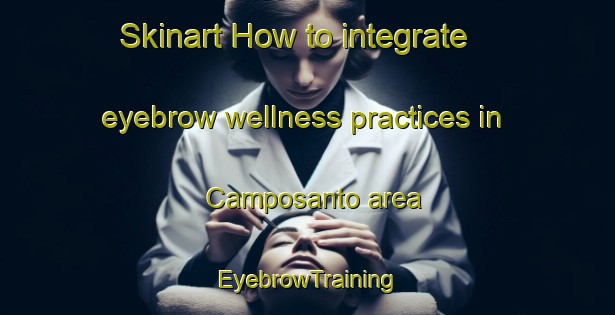 Skinart How to integrate eyebrow wellness practices in Camposanto area | EyebrowTraining | EyebrowClasses | SkinartTraining-Italy