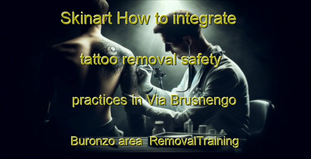 Skinart How to integrate tattoo removal safety practices in Via Brusnengo Buronzo area | RemovalTraining | RemovalClasses | SkinartTraining-Italy