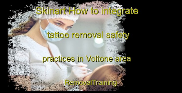 Skinart How to integrate tattoo removal safety practices in Voltone area | RemovalTraining | RemovalClasses | SkinartTraining-Italy
