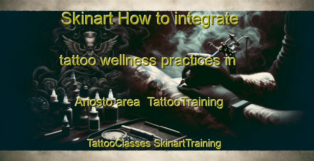 Skinart How to integrate tattoo wellness practices in Ariosto area | #TattooTraining #TattooClasses #SkinartTraining-Italy