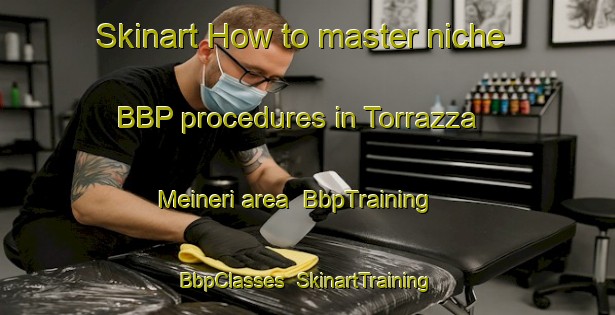 Skinart How to master niche BBP procedures in Torrazza   Meineri area | BbpTraining | BbpClasses | SkinartTraining-Italy