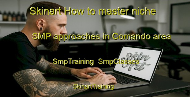 Skinart How to master niche SMP approaches in Comando area | SmpTraining | SmpClasses | SkinartTraining-Italy