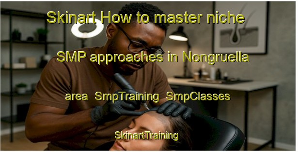 Skinart How to master niche SMP approaches in Nongruella area | SmpTraining | SmpClasses | SkinartTraining-Italy