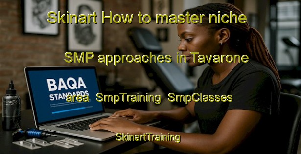 Skinart How to master niche SMP approaches in Tavarone area | SmpTraining | SmpClasses | SkinartTraining-Italy