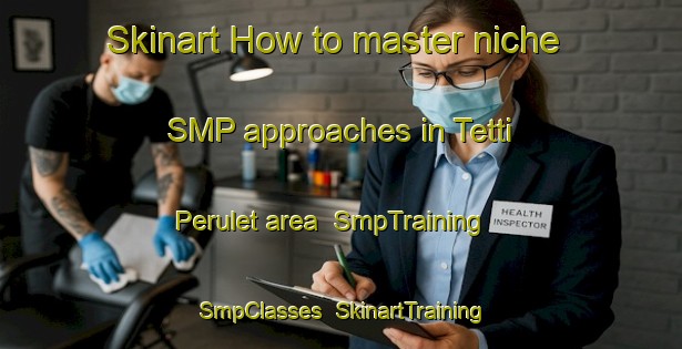 Skinart How to master niche SMP approaches in Tetti Perulet area | SmpTraining | SmpClasses | SkinartTraining-Italy