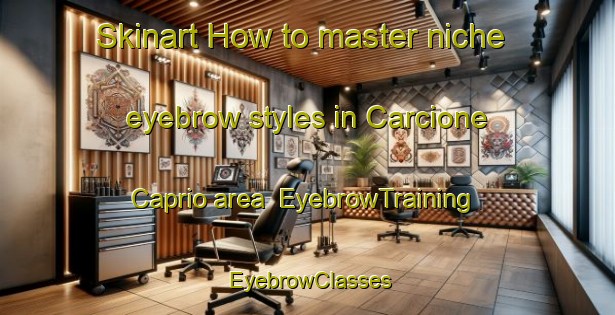 Skinart How to master niche eyebrow styles in Carcione Caprio area | EyebrowTraining | EyebrowClasses | SkinartTraining-Italy